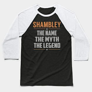 SHAMBLEY The Name The Myth The Legend Baseball T-Shirt